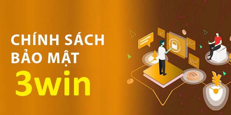 Chính sách bảo mật 3win - Bảo vệ thông tin và quyền lợi 1 Chính sách bảo mật 3win