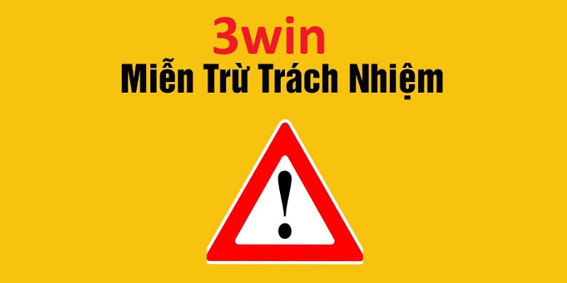 Miễn trừ trách nhiệm 3win - Quy định người chơi cần biết 1 Miễn trừ trách nhiệm 3win